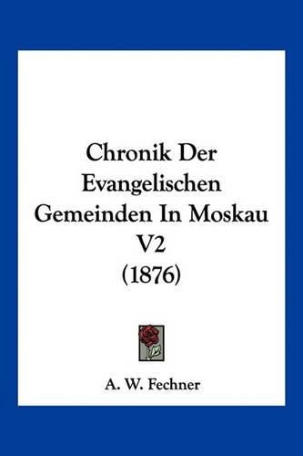 Cover image for Chronik Der Evangelischen Gemeinden in Moskau V2 (1876)