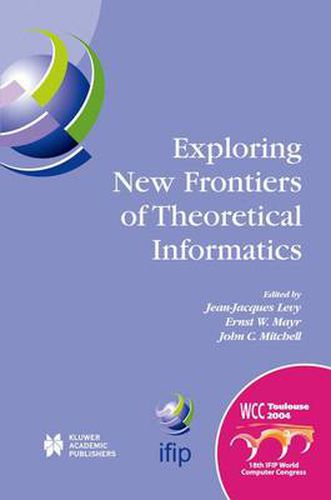 Exploring New Frontiers of Theoretical Informatics: IFIP 18th World Computer Congress TC1 3rd International Conference on Theoretical Computer Science (TCS2004) 22-27 August 2004 Toulouse, France