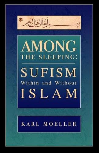 Cover image for Among The Sleeping: Sufism Within And Without Islam