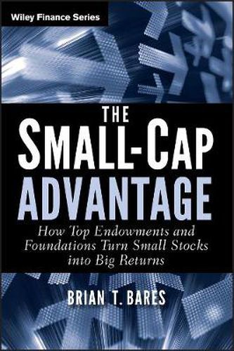 Cover image for The Small-Cap Advantage: How Top Endowments and Foundations Turn Small Stocks into Big Returns