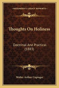 Cover image for Thoughts on Holiness: Doctrinal and Practical (1883)