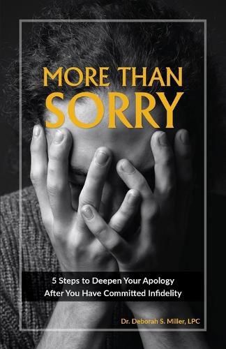 Cover image for More Than Sorry: 5 Steps to Deepen Your Apology After You Have Committed Infidelity