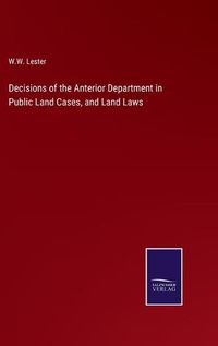 Cover image for Decisions of the Anterior Department in Public Land Cases, and Land Laws