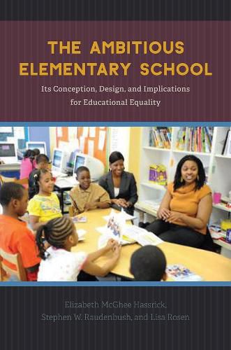 Cover image for The Ambitious Elementary School: Its Conception, Design, and Implications for Educational Equality