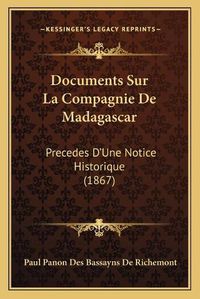 Cover image for Documents Sur La Compagnie de Madagascar: Precedes D'Une Notice Historique (1867)