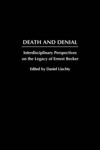 Cover image for Death and Denial: Interdisciplinary Perspectives on the Legacy of Ernest Becker