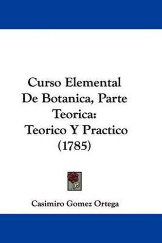 Cover image for Curso Elemental de Botanica, Parte Teorica: Teorico y Practico (1785)