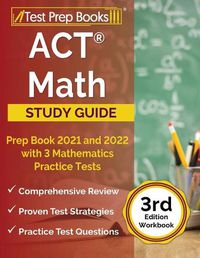 Cover image for ACT Math Prep Book 2021 and 2022 with 3 Mathematics Practice Tests [3rd Edition Workbook]