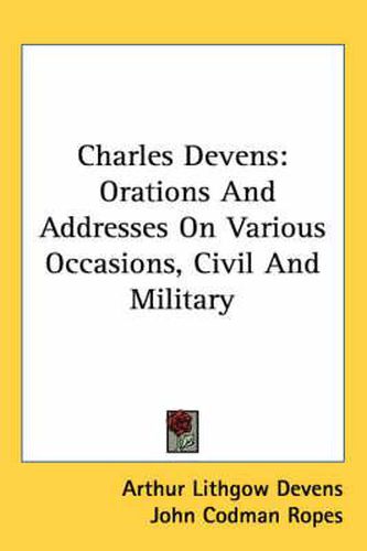 Cover image for Charles Devens: Orations and Addresses on Various Occasions, Civil and Military