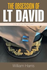 Cover image for The Obsession of Lt David: Life on a Destroyer