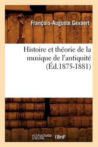 Histoire Et Theorie de la Musique de l'Antiquite (Ed.1875-1881)