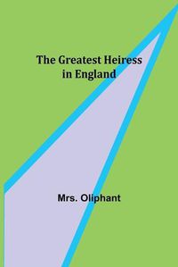 Cover image for The Greatest Heiress in England