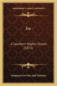 Cover image for Ice: A Southern Night's Dream (1871)