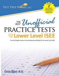 Cover image for The Best Unofficial Practice Tests for the Lower Level ISEE