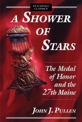 Cover image for Shower of Stars: The Medal of Honor and the 27th Maine