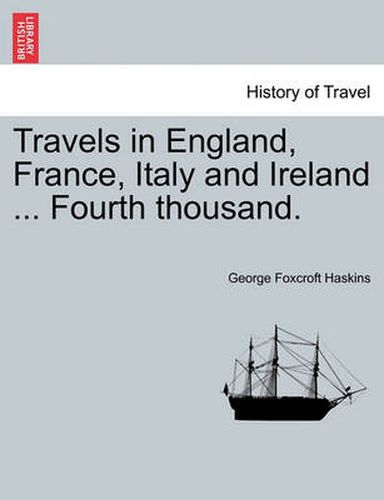 Cover image for Travels in England, France, Italy and Ireland ... Fourth Thousand.