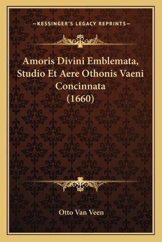 Cover image for Amoris Divini Emblemata, Studio Et Aere Othonis Vaeni Concinnata (1660)