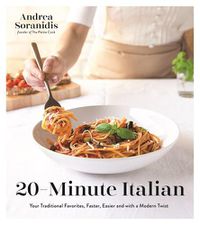 Cover image for 20-Minute Italian: Your Traditional Favorites, Faster, Easier and with a Modern Twist