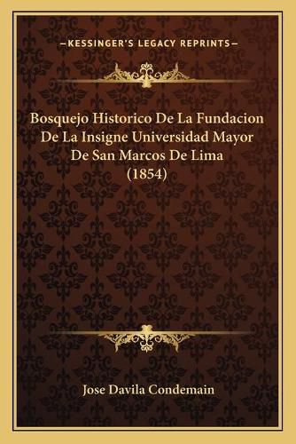 Bosquejo Historico de La Fundacion de La Insigne Universidad Mayor de San Marcos de Lima (1854)