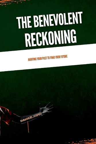 Cover image for The Benevolent Reckoning, Auditing Your Past to Fund Your Future