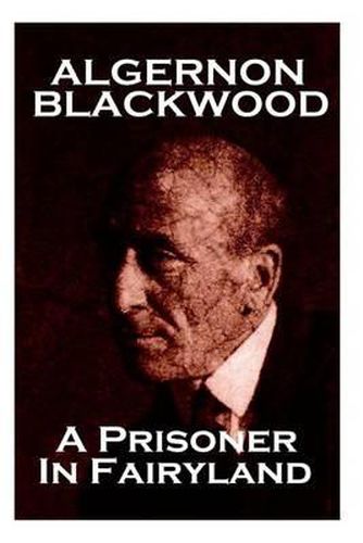 Algernon Blackwood - A Prisoner In Fairyland