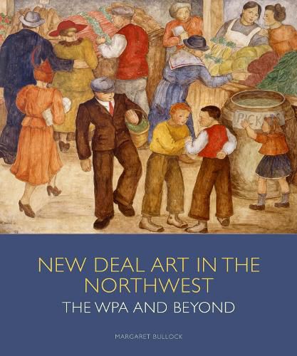 Cover image for New Deal Art in the Northwest: The WPA and Beyond