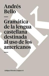 Cover image for Gramatica de la Lengua Castellana Destinada Al USO de Los Americanos