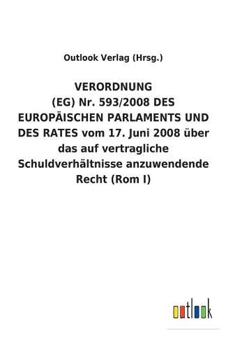 VERORDNUNG (EG) Nr. 593/2008 DES EUROPAEISCHEN PARLAMENTS UND DES RATES vom 17. Juni 2008 uber das auf vertragliche Schuldverhaltnisse anzuwendende Recht (Rom I)