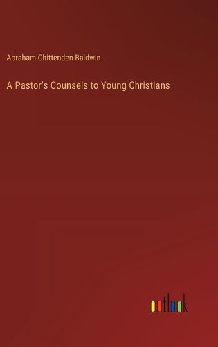 Cover image for A Pastor's Counsels to Young Christians