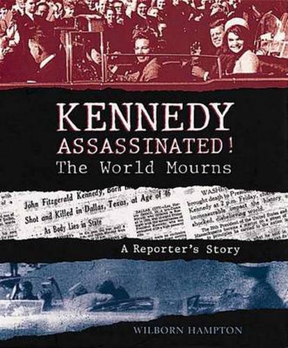 Cover image for Kennedy Assassinated! The World Mourns: A Reporter's Story