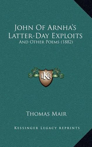 John of Arnha's Latter-Day Exploits: And Other Poems (1882)