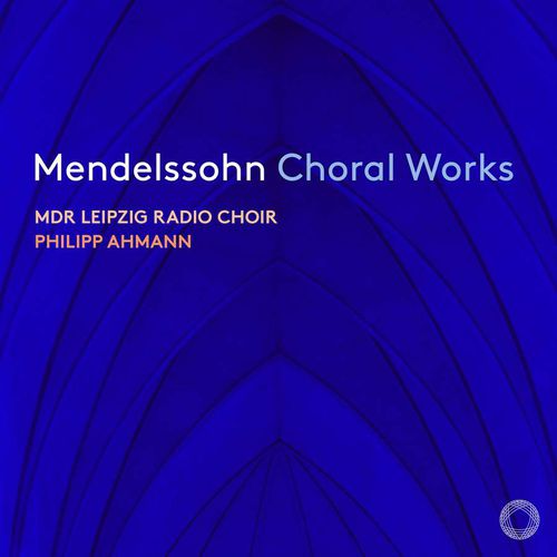Mendelssohn: Choral Works 