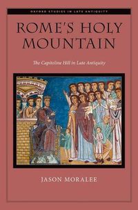 Cover image for Rome's Holy Mountain: The Capitoline Hill in Late Antiquity