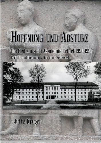 Cover image for Hoffnung und Absturz: Die Medizinische Akademie Erfurt 1990-1994 Bericht und Dokumentation einer Zeitzeugin