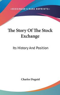 Cover image for The Story of the Stock Exchange: Its History and Position