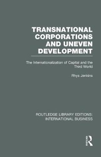 Cover image for Transnational Corporations and Uneven Development (RLE International Business): The Internationalization of Capital and the Third World