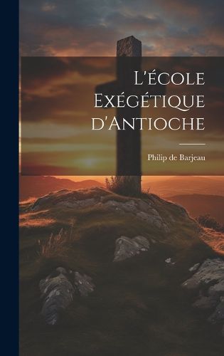 Cover image for L'ecole Exegetique d'Antioche