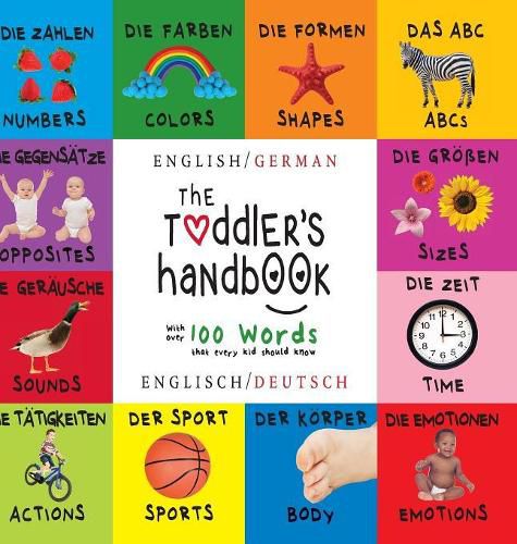 Cover image for The Toddler's Handbook: Bilingual (English / German) (Englisch / Deutsch) Numbers, Colors, Shapes, Sizes, ABC Animals, Opposites, and Sounds, with over 100 Words that every Kid should Know