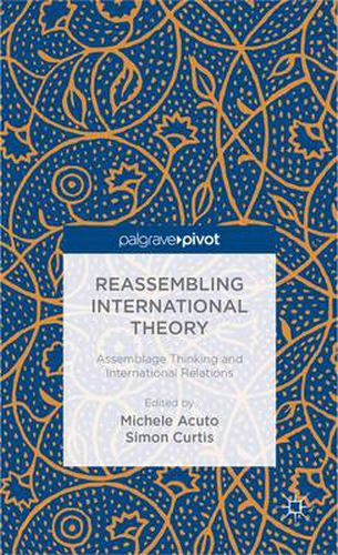 Cover image for Reassembling International Theory: Assemblage Thinking and International Relations