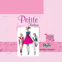 Cover image for Petite Fashion - The Long and Short of It - Style