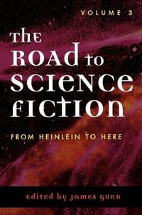 Cover image for The Road to Science Fiction: From Heinlein to Here