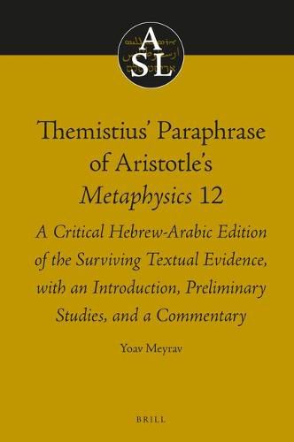 Themistius' Paraphrase of Aristotle's Metaphysics 12: A Critical Hebrew-Arabic Edition of the Surviving Textual Evidence, with an Introduction, Preliminary Studies, and a Commentary