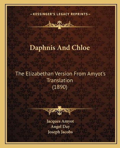 Cover image for Daphnis and Chloe: The Elizabethan Version from Amyotacentsa -A Centss Translation (1890)