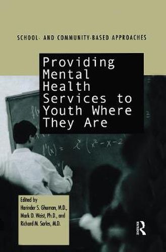 Cover image for Providing Mental Health Services to Youth Where They Are: School- and Community-Based Approaches