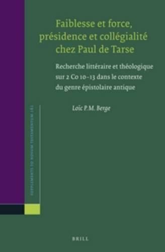 Faiblesse et force, presidence et collegialite chez Paul de Tarse: Recherche litteraire et theologique sur 2 Co 10-13 dans le contexte du genre epistolaire antique