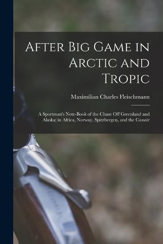 Cover image for After Big Game in Arctic and Tropic