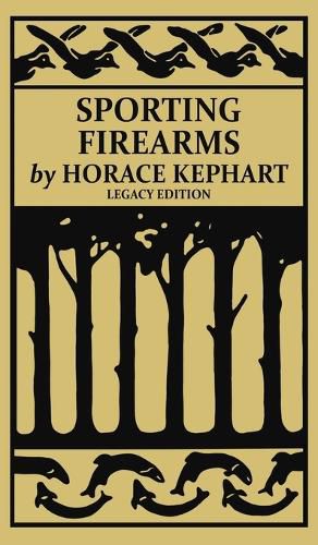 Sporting Firearms (Legacy Edition): A Classic Handbook on Hunting Tools, Marksmanship, and Essential Equipment for the Field