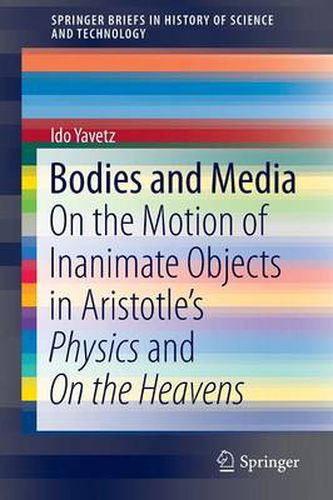 Cover image for Bodies and Media: On the Motion of Inanimate Objects in Aristotle's Physics and On the Heavens