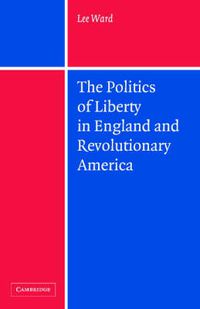 Cover image for The Politics of Liberty in England and Revolutionary America