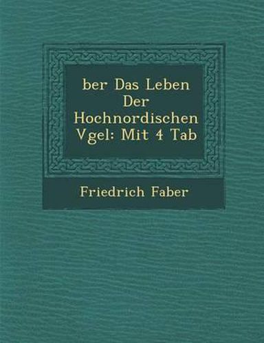 Ber Das Leben Der Hochnordischen V Gel: Mit 4 Tab